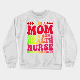 I Am A Mom And A Home Health nurse, Mother's Day Nurse Crewneck Sweatshirt